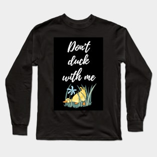 Don't Duck With Me Long Sleeve T-Shirt